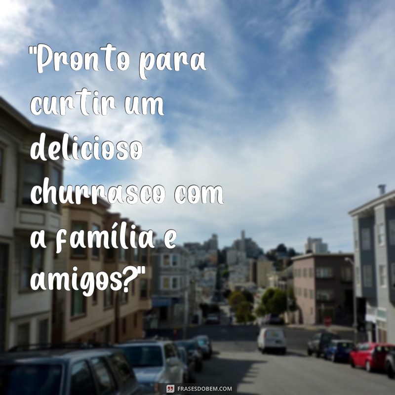 frases churrasco para status 