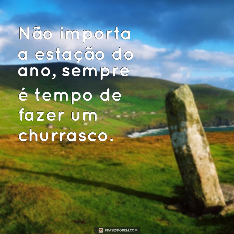 Descubra as melhores frases de churrasco para atualizar seu status! 