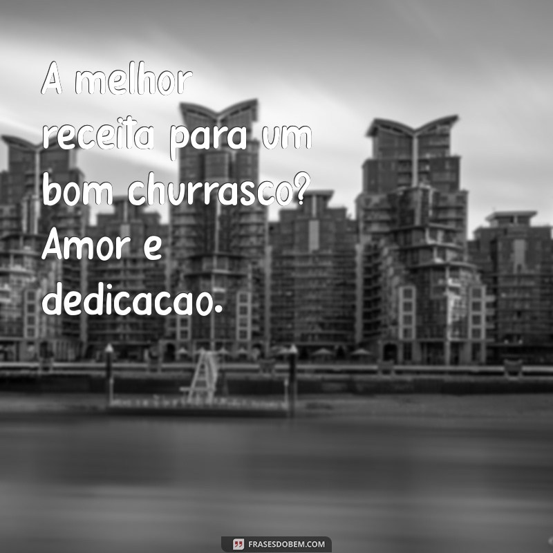 As Melhores Frases de Churrasqueiro para Animar seu Churrasco 