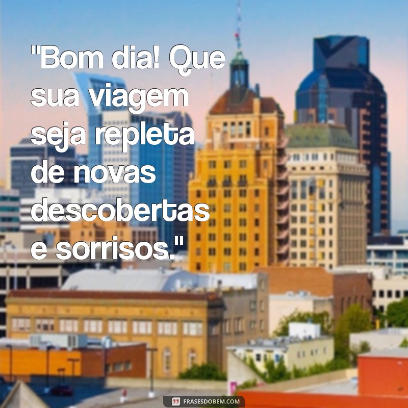 mensagem de bom dia e boa viagem 