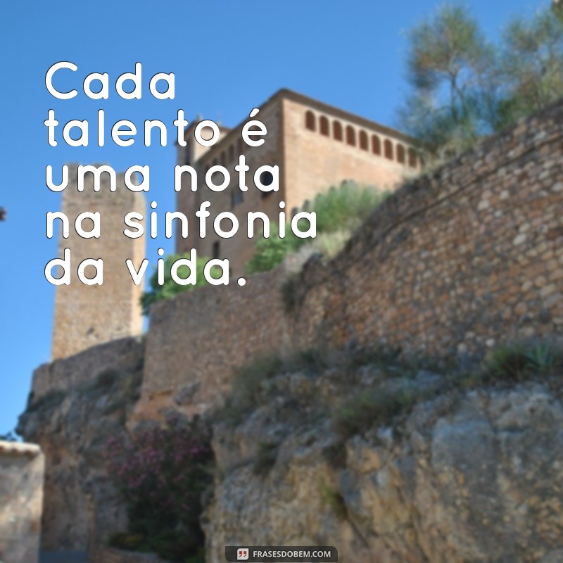 Descubra Frases Inspiradoras sobre Talento para Motivar sua Criatividade 