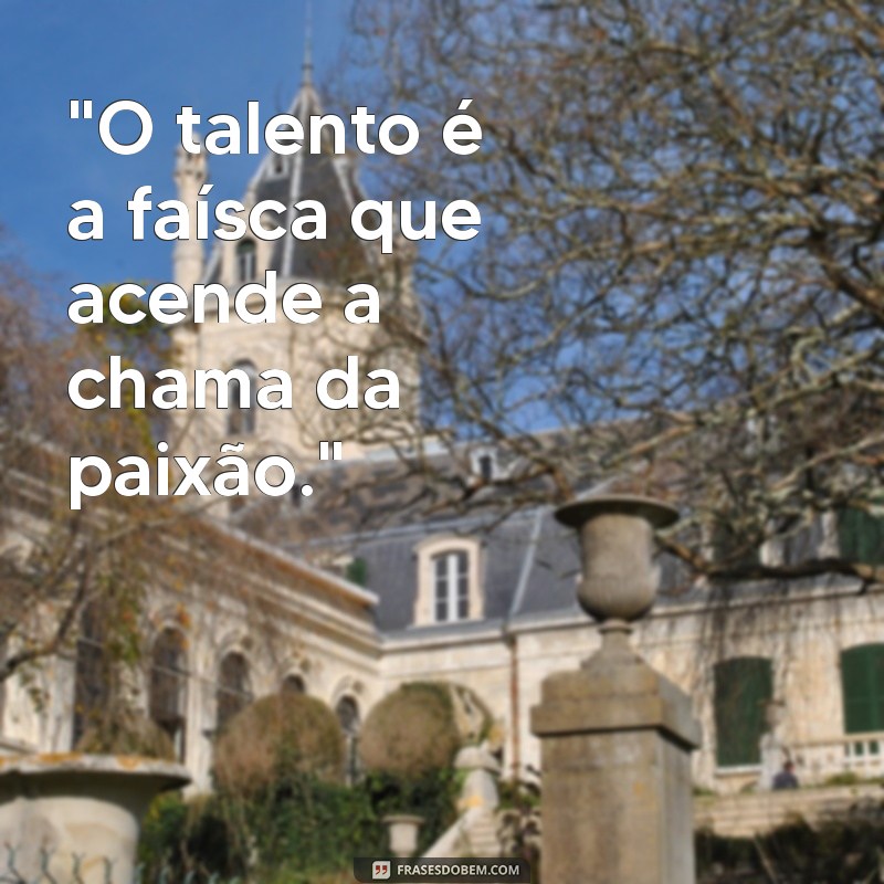 frases com talento 