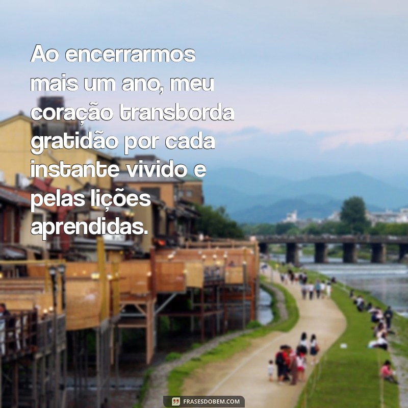 mensagem de gratidão final de ano Ao encerrarmos mais um ano, meu coração transborda gratidão por cada instante vivido e pelas lições aprendidas.