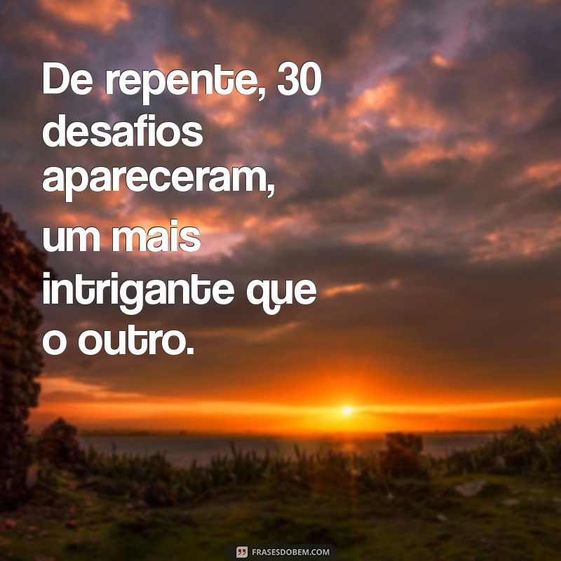 Descubra o Que Acontece Quando Você Chega aos 30 Anos: Transformações e Reflexões 