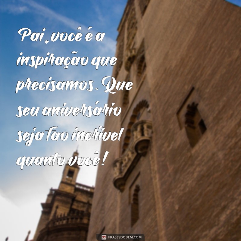 Mensagens Emocionantes de Feliz Aniversário para o Pai: Celebre com Amor! 