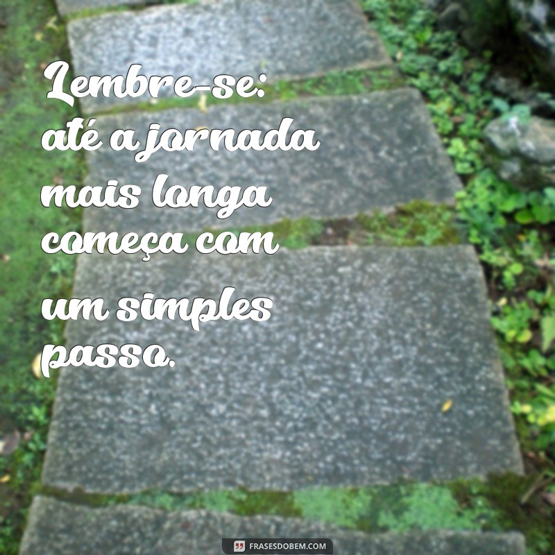 22 Frases Inspiradoras de Encorajamento para Motivar Seu Dia 