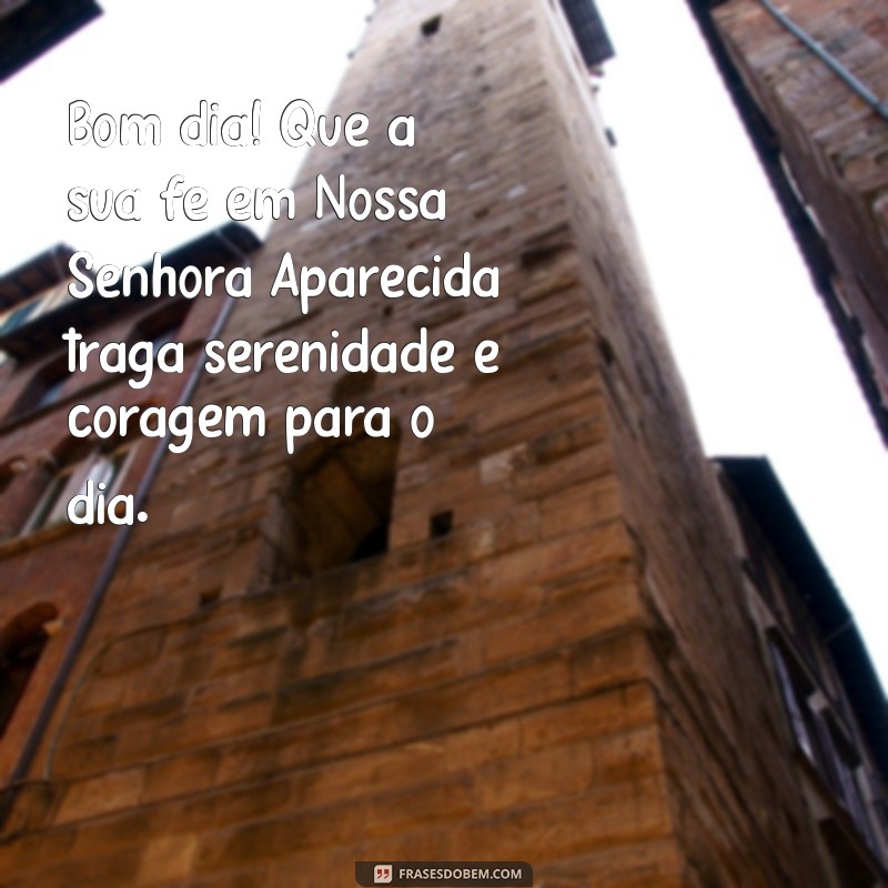 Bom Dia com Nossa Senhora Aparecida: Mensagens Inspiradoras para Começar o Dia 