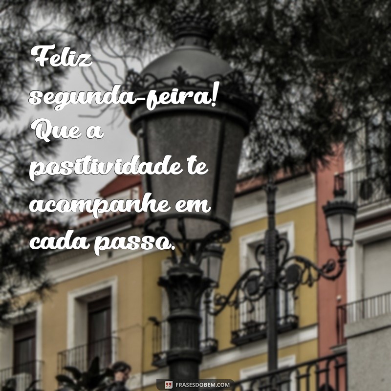 Comece Sua Semana com Positividade: Frases Inspiradoras para uma Feliz Segunda-Feira 