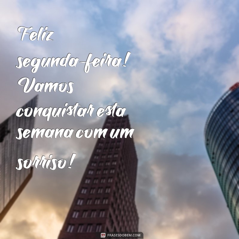 Comece Sua Semana com Positividade: Frases Inspiradoras para uma Feliz Segunda-Feira 