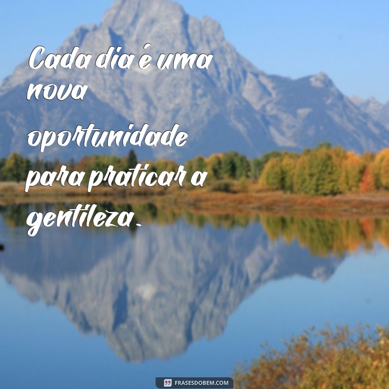 Frases de Gentileza: Inspire-se com Mensagens que Transformam o Dia a Dia 