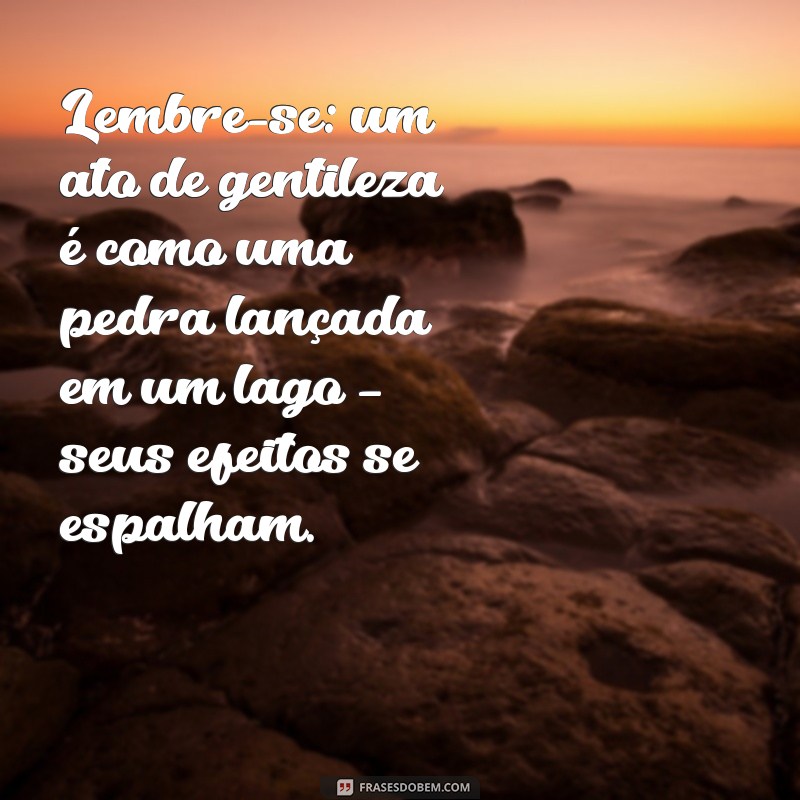 Frases de Gentileza: Inspire-se com Mensagens que Transformam o Dia a Dia 