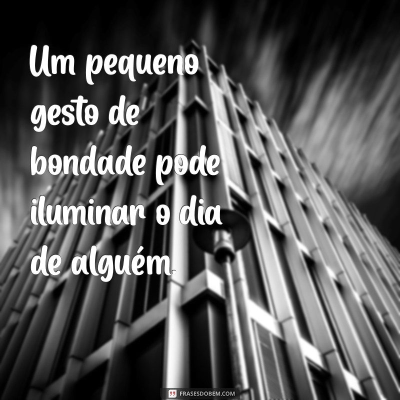 Frases de Gentileza: Inspire-se com Mensagens que Transformam o Dia a Dia 