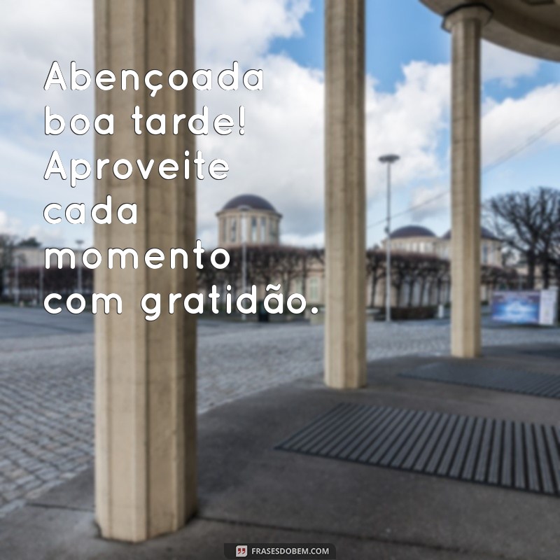 Frases Inspiradoras para uma Abençoada Boa Tarde 