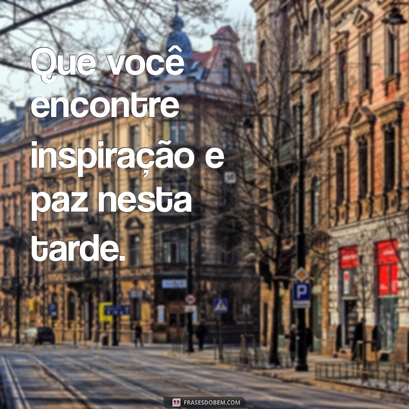 Frases Inspiradoras para uma Abençoada Boa Tarde 