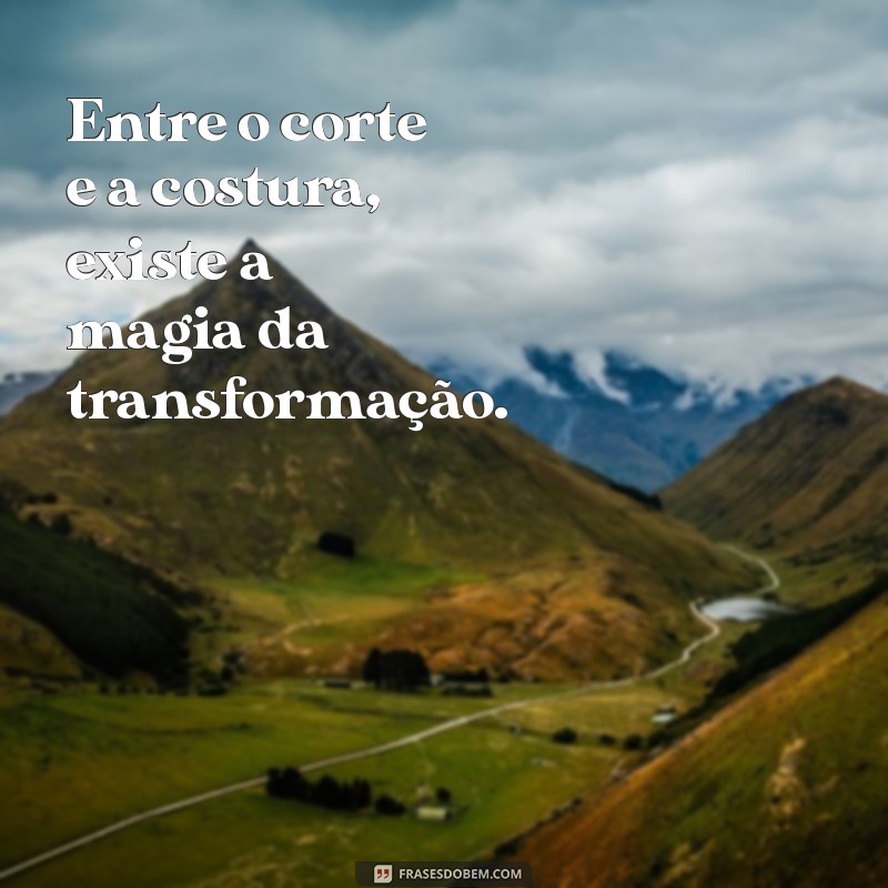 Frases Inspiradoras para Costureiras: Motivação e Criatividade na Costura 