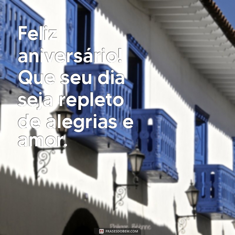 feliz anivesario Feliz aniversário! Que seu dia seja repleto de alegrias e amor.