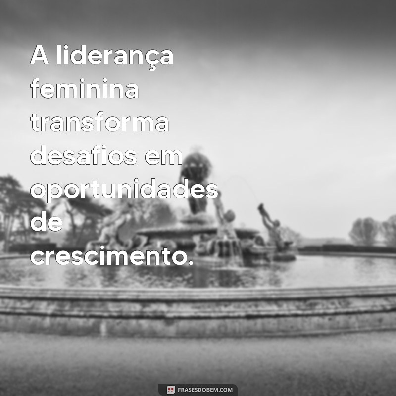 Empoderamento Feminino: Frases Inspiradoras sobre Liderança de Mulheres 