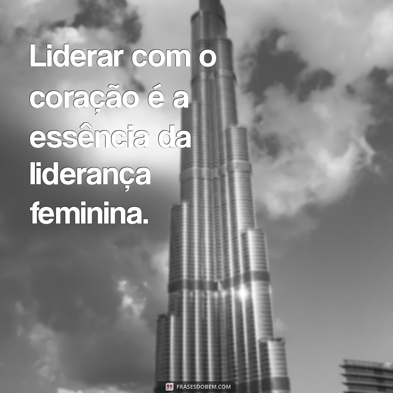 Empoderamento Feminino: Frases Inspiradoras sobre Liderança de Mulheres 