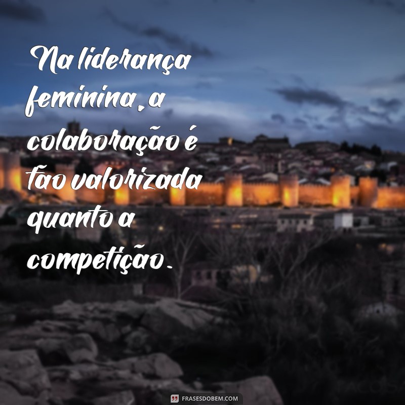 Empoderamento Feminino: Frases Inspiradoras sobre Liderança de Mulheres 