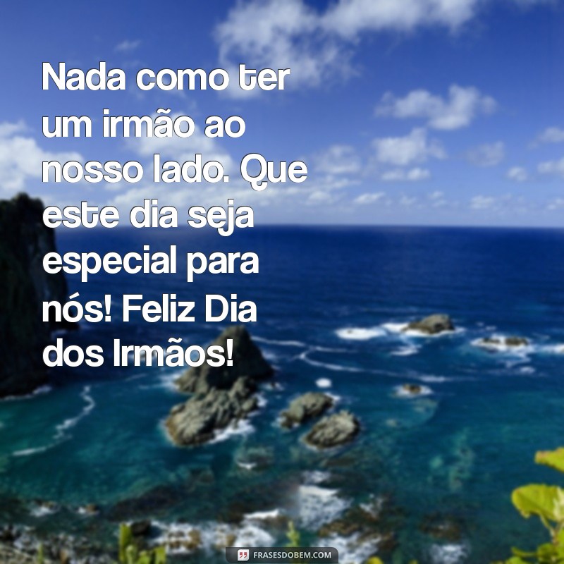 Celebre o Dia dos Irmãos: Mensagens e Frases Inspiradoras para Comemorar a Data 