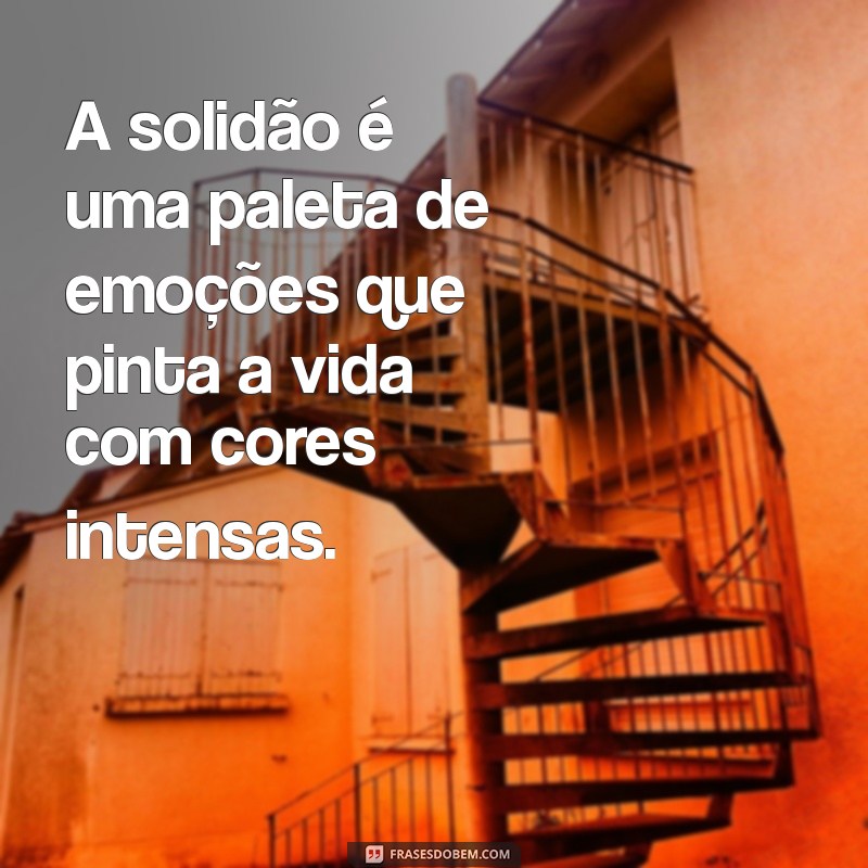 Frases Poderosas para Expressar a Solidão e Encontrar Conforto 