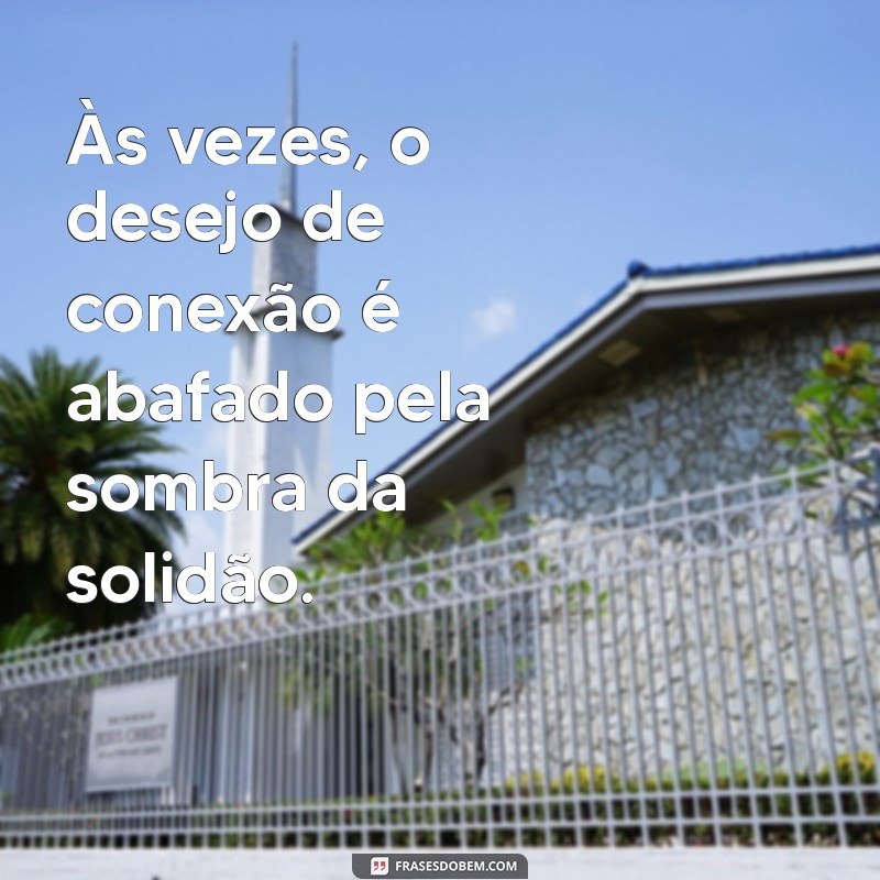 Frases Poderosas para Expressar a Solidão e Encontrar Conforto 