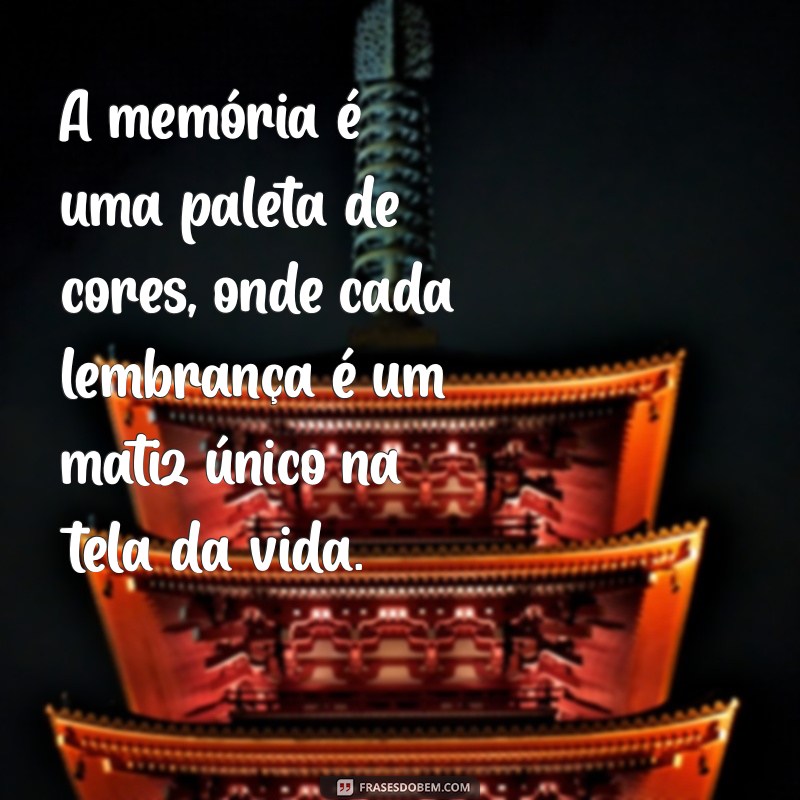 Frases Inspiradoras sobre Memória: Reflexões que Marcam 