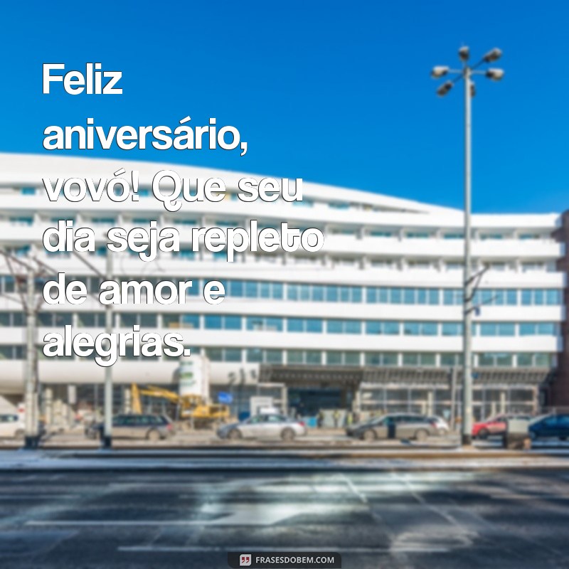 feliz aniversário vovó frases Feliz aniversário, vovó! Que seu dia seja repleto de amor e alegrias.