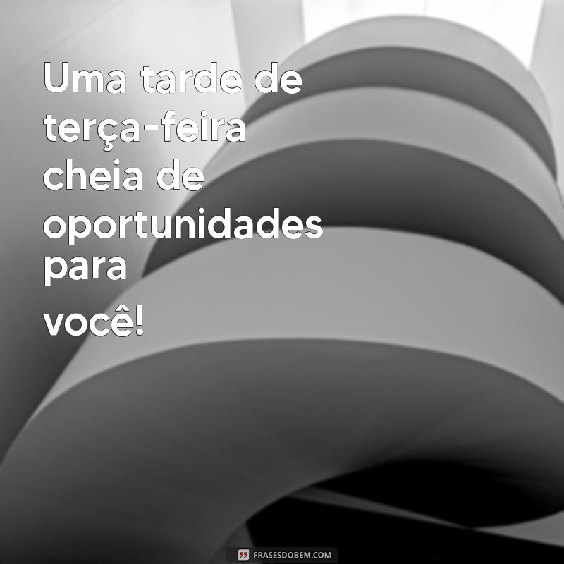 Como Aproveitar uma Terça-Feira à Tarde: Dicas para um Dia Produtivo e Agradável 