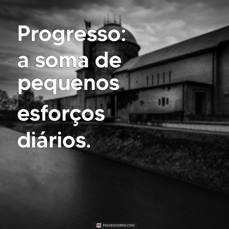 Legendas de Progresso: Inspire-se com Frases Motivacionais para Sua Jornada 