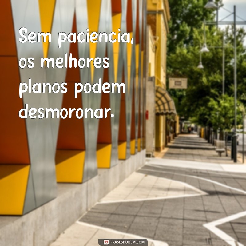 40 Frases Inspiradoras sobre Paciência para Refletir e Motivar 