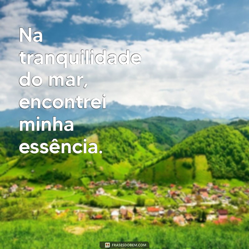 Frases Inspiradoras para Acompanhar Suas Fotos do Mar 