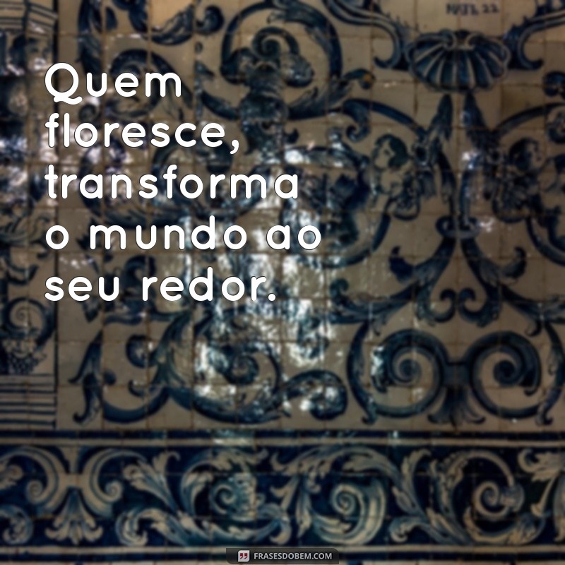 Frases Curtas Inspiradoras sobre Florescer: Renove Sua Alma 