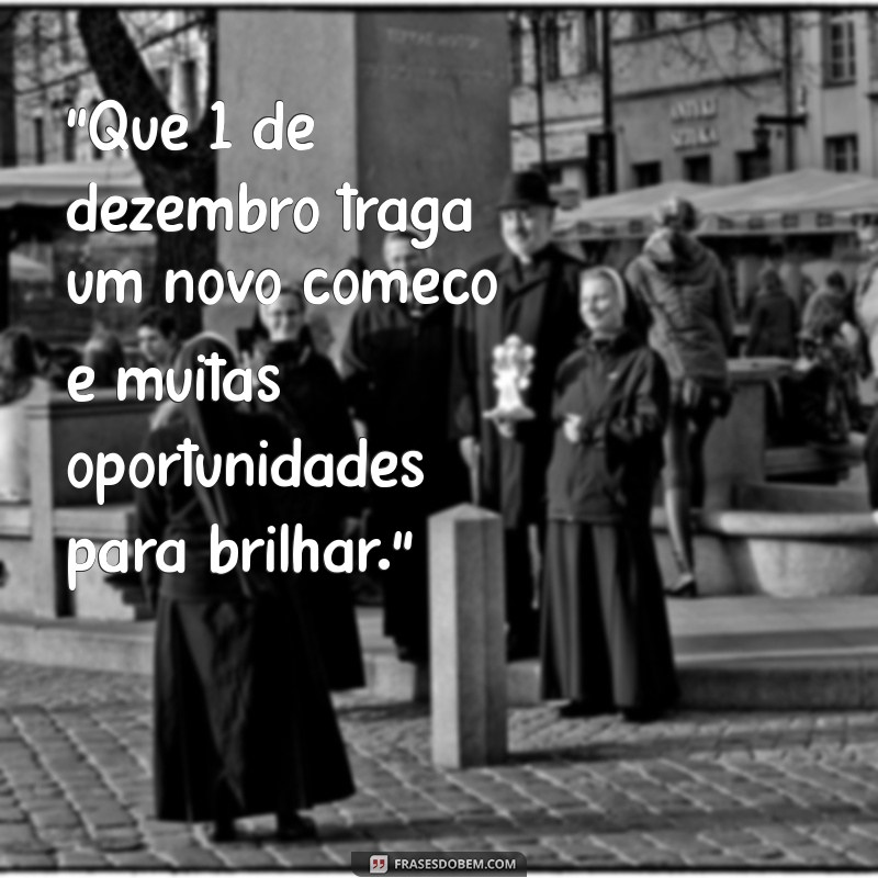 1 de dezembro 2023 frases 