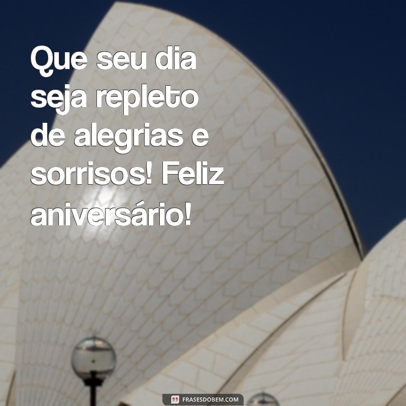 mensa de aniversário Que seu dia seja repleto de alegrias e sorrisos! Feliz aniversário!