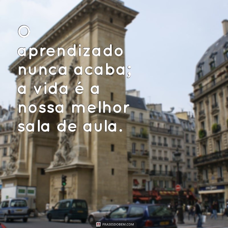 Frases Inspiradoras sobre a Importância de Aprender Sempre 