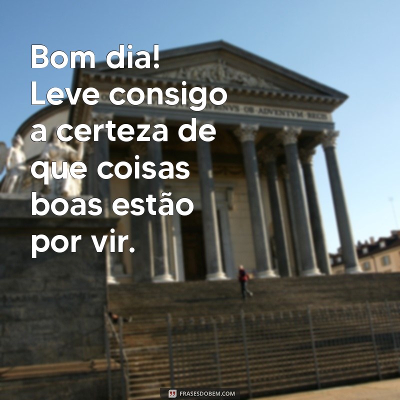 Bom Dia: Inspire-se com Frases de Boas Vibrações para Começar o Dia 