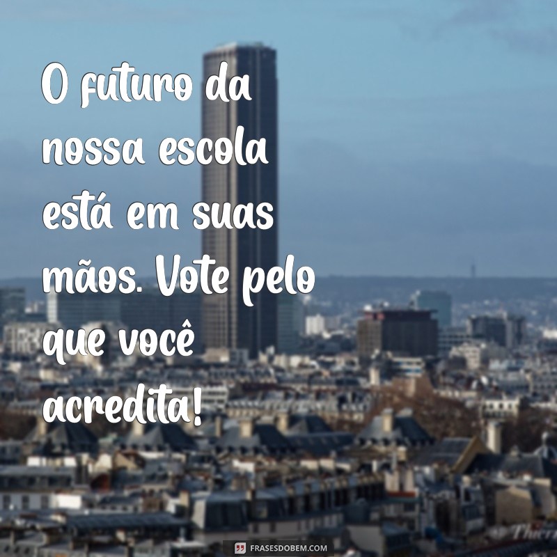 Frases Inspiradoras para Eleição de Diretor Escolar: Motive e Engaje sua Comunidade 