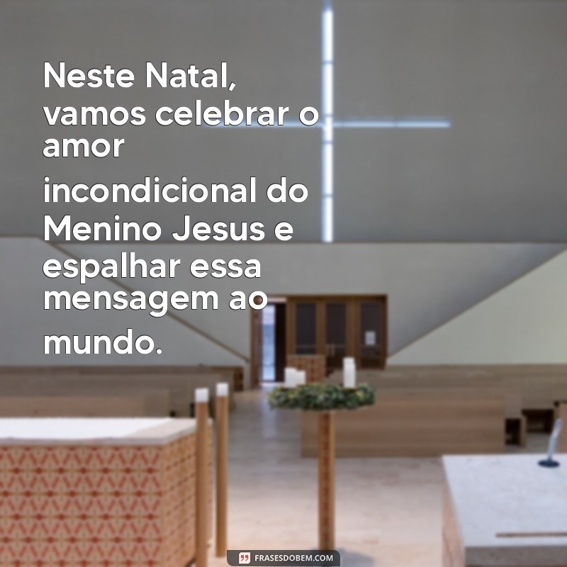 Mensagem de Natal: Inspirações com o Menino Jesus para Compartilhar Amor e Esperança 