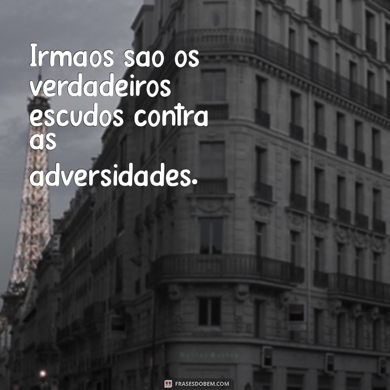 Frases Inspiradoras para Celebrar o Amor entre Irmãos 