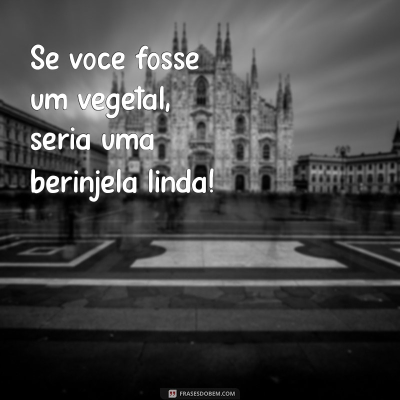 10 Cantadas Baratas que Vão Fazer Você Sorrir e Conquistar! 