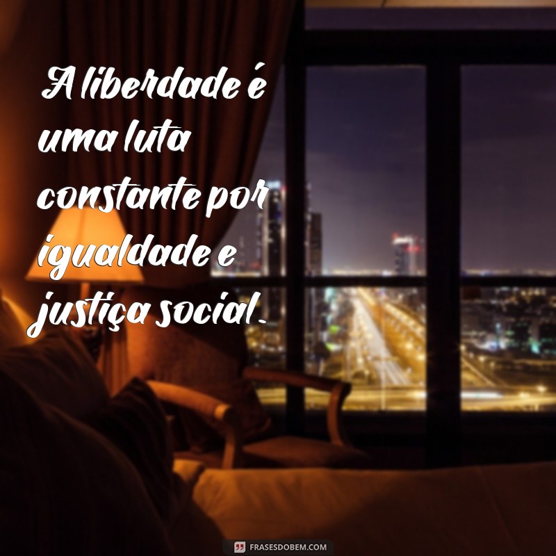 Descubra as melhores frases sobre liberdade para inspirar sua vida! 