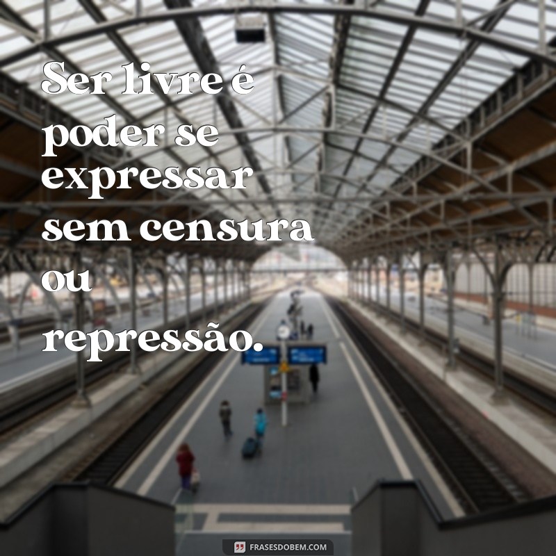 Descubra as melhores frases sobre liberdade para inspirar sua vida! 