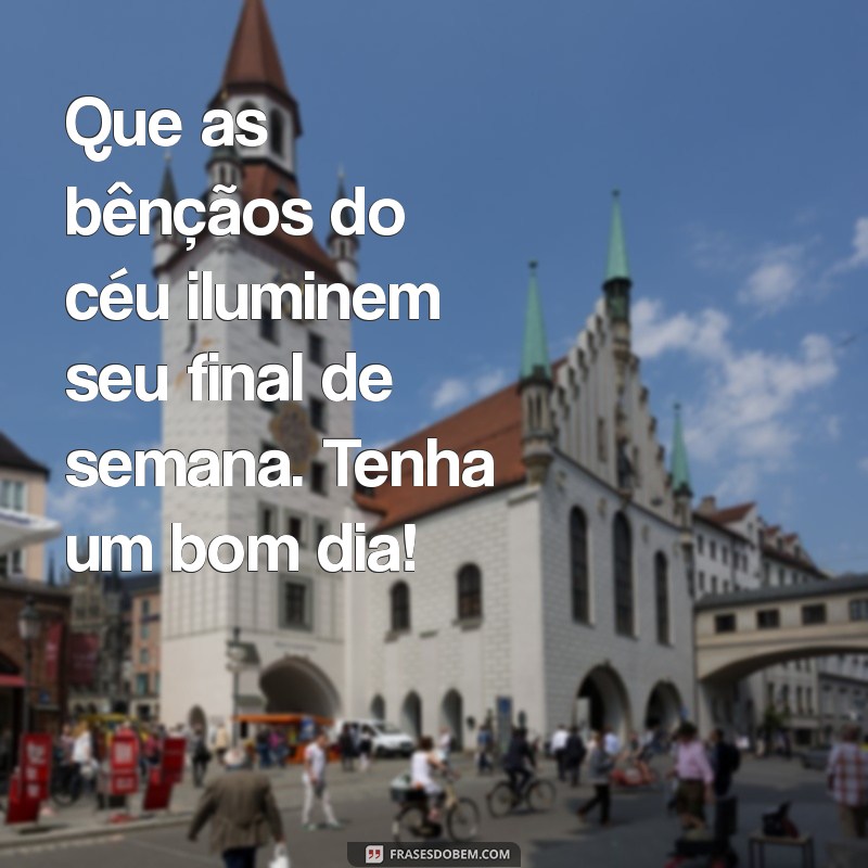 Frases Inspiradoras para um Bom Dia e um Final de Semana Abençoado 