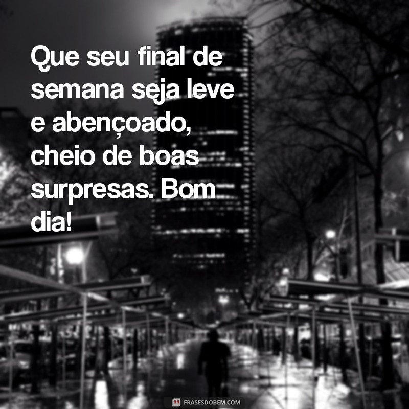 Frases Inspiradoras para um Bom Dia e um Final de Semana Abençoado 