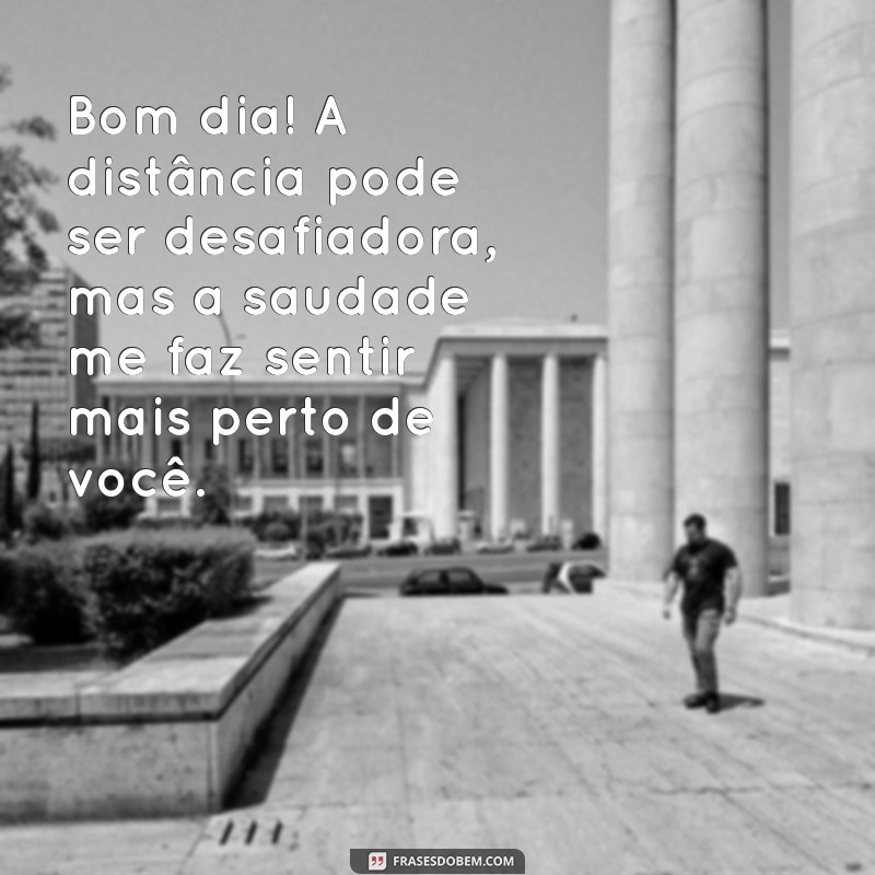 Mensagens de Bom Dia: Envie Amor e Saudade para Quem Você Ama 