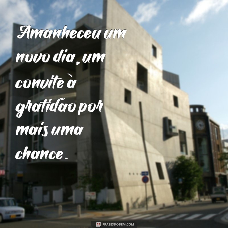 Frases Inspiradoras para Celebrar o Amanhecer de um Novo Dia 