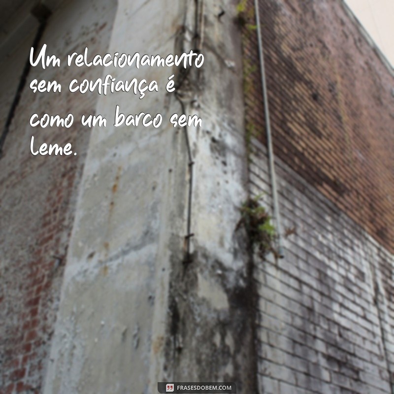 Frases Inspiradoras sobre Confiança em Relacionamentos: Fortaleça Seu Vínculo 