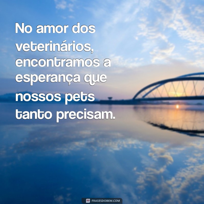 Frases Inspiradoras para Celebrar o Dia do Veterinário 