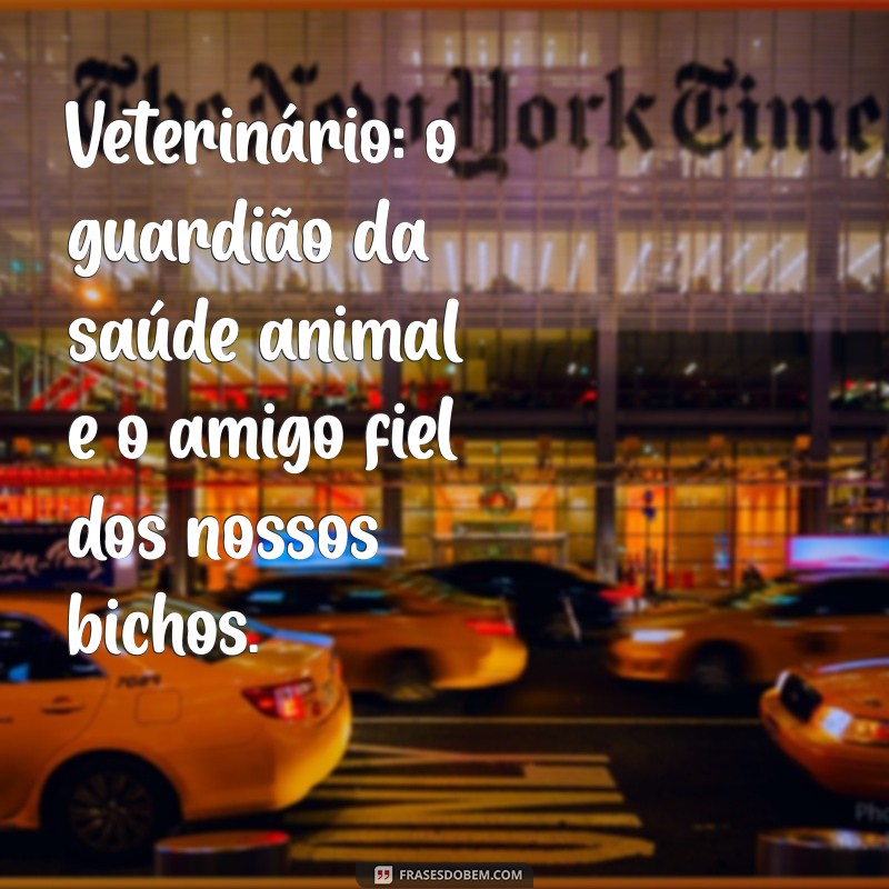 Frases Inspiradoras para Celebrar o Dia do Veterinário 